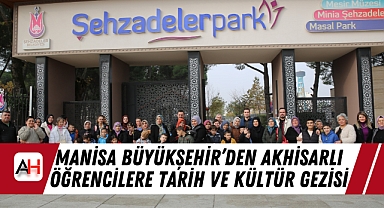 Manisa Büyükşehir'den Akhisarlı Öğrencilere Tarih ve Kültür Gezisi