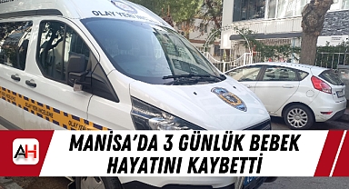 Manisa'da 3 Günlük Bebek Hayatını Kaybetti