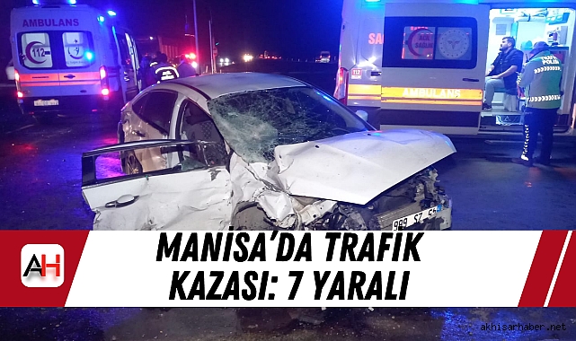 Manisa’da Trafik Kazası: 7 Yaralı