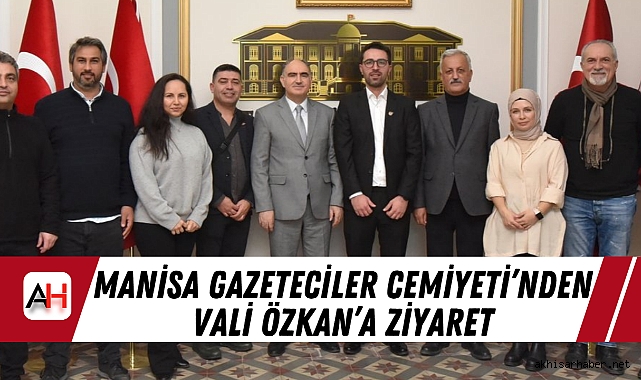 Manisa Gazeteciler Cemiyeti'nden Vali Özkan'a Ziyaret