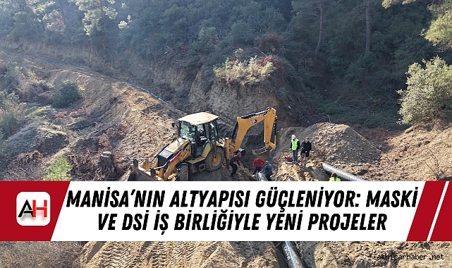 Manisa’nın Altyapısı Güçleniyor: MASKİ ve DSİ İş Birliğiyle Yeni Projeler