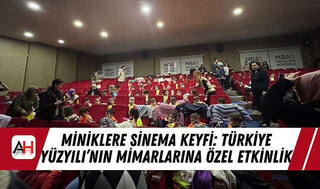Miniklere Sinema Keyfi: Türkiye Yüzyılı’nın Mimarlarına Özel Etkinlik