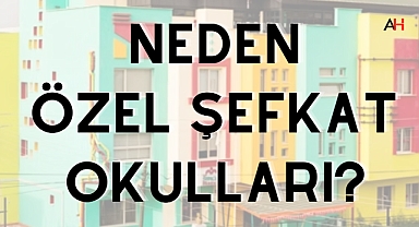 Neden Özel Şefkat Okulları?