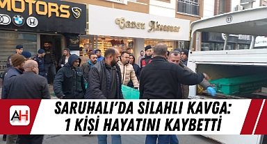 Saruhalı'da Silahlı Kavga: 1 Kişi Hayatını Kaybetti
