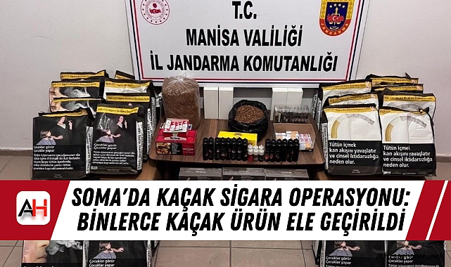 Soma'da Kaçak Sigara Operasyonu: Binlerce Kaçak Ürün Ele Geçirildi