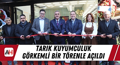 Tarık Kuyumculuk Görkemli Bir Törenle Açıldı