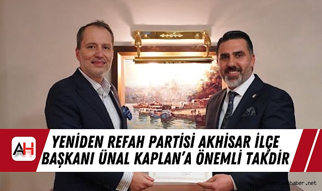 Yeniden Refah Partisi Akhisar İlçe Başkanı Ünal Kaplan’a Önemli Takdir