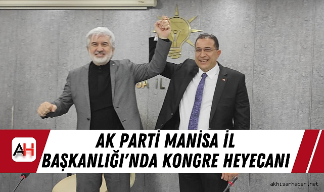 AK Parti Manisa İl Başkanlığı'nda Kongre Heyecanı