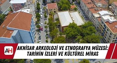 Akhisar Arkeoloji ve Etnografya Müzesi: Tarihin İzleri ve Kültürel Miras