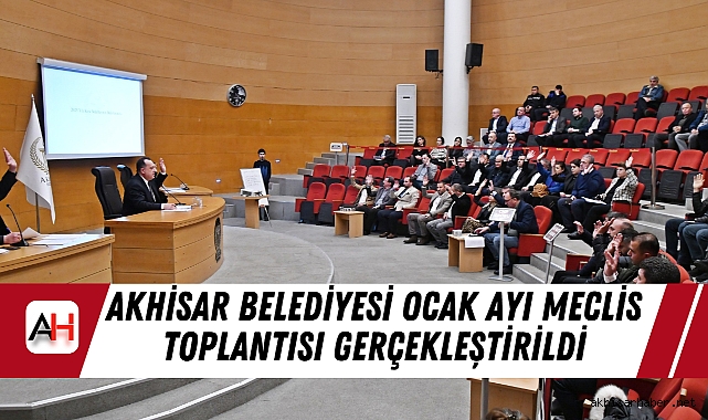Akhisar Belediyesi Ocak Ayı Meclis Toplantısı Gerçekleştirildi