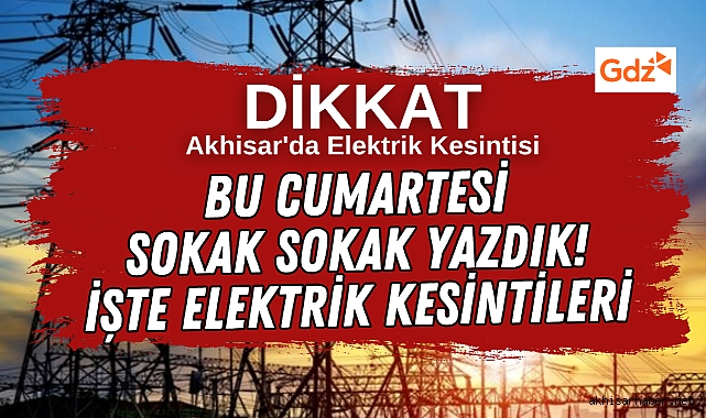 Akhisar’da 25 Ocak Cumartesi Elektrik Kesintileri Var! Sokak Sokak Yazdık!