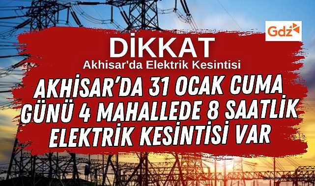 Akhisar’da 31 Ocak Cuma günü 4 mahallede 8 saatlik elektrik kesintisi var