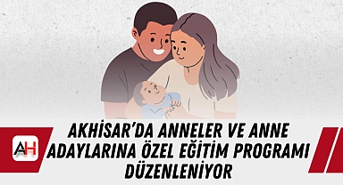 Akhisar’da Anneler ve Anne Adaylarına Özel Eğitim Programı Düzenleniyor