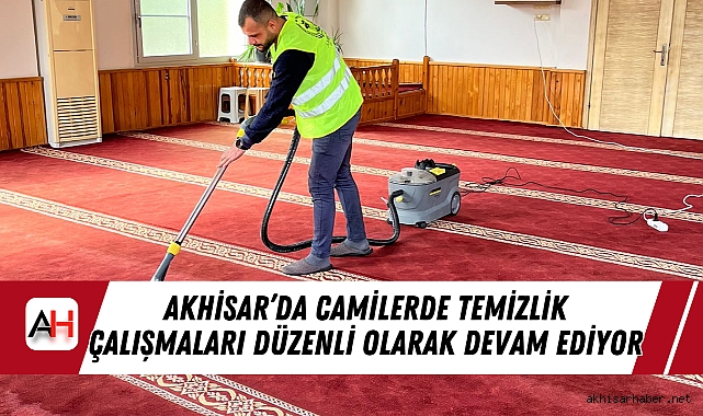 Akhisar’da Camilerde Temizlik Çalışmaları Düzenli Olarak Devam Ediyor