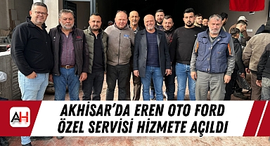 Akhisar'da Eren Oto Ford Özel Servisi Hizmete Açıldı