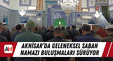 Akhisar’da Geleneksel Sabah Namazı Buluşmaları Sürüyor