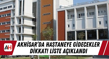 Akhisar'da hastaneye gidecekler dikkat! Liste açıklandı