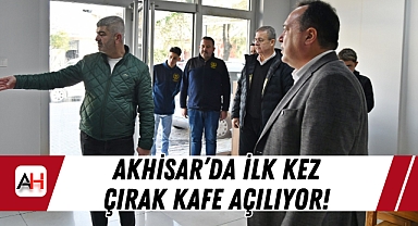 Akhisar'da İlk Kez Çırak Kafe Açılıyor!
