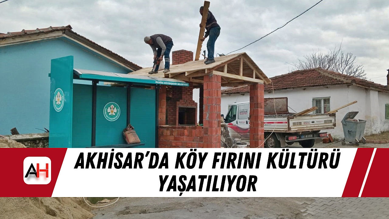 Akhisar'da Köy Fırını Kültürü Yaşatılıyor