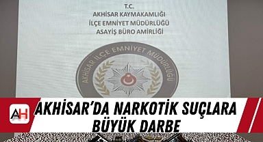 Akhisar'da Narkotik Suçlara Büyük Darbe