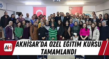 Akhisar’da Özel Eğitim Kursu Tamamlandı