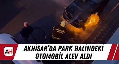 Akhisar’da Park Halindeki Otomobil Alev Aldı