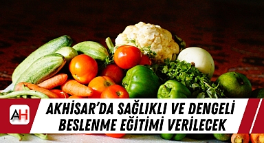 Akhisar’da Sağlıklı ve Dengeli Beslenme Eğitimi Verilecek