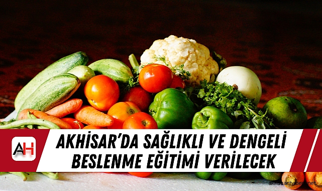 Akhisar’da Sağlıklı ve Dengeli Beslenme Eğitimi Verilecek