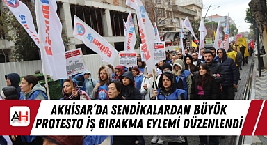 Akhisar'da Sendikalardan Büyük Protesto İş Bırakma Eylemi Düzenlendi