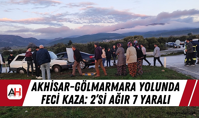 Akhisar-Gölmarmara Yolunda Feci Kaza: 2’si Ağır 7 Yaralı