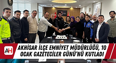 Akhisar İlçe Emniyet Müdürlüğü, 10 Ocak Gazeteciler Günü'nü Kutladı