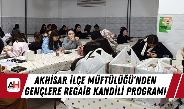 Akhisar İlçe Müftülüğü’nden Gençlere Regaib Kandili Programı