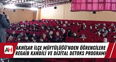 Akhisar İlçe Müftülüğü'nden Öğrencilere Regaib Kandili ve Dijital Detoks Programı