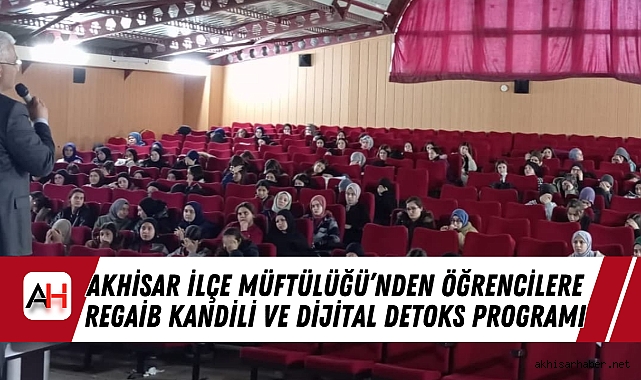 Akhisar İlçe Müftülüğü'nden Öğrencilere Regaib Kandili ve Dijital Detoks Programı