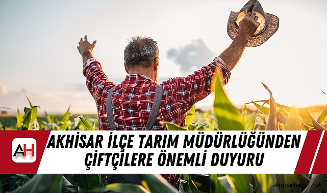 Akhisar İlçe Tarım Müdürlüğünden Çiftçilere Önemli Duyuru