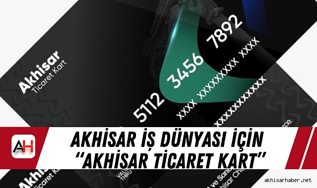 Akhisar İş Dünyası İçin "Akhisar Ticaret Kart"