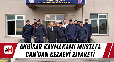 Akhisar Kaymakamı Mustafa Can’dan Cezaevi Ziyareti