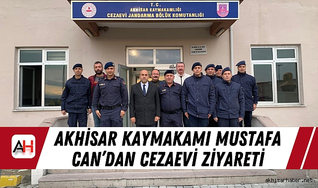 Akhisar Kaymakamı Mustafa Can’dan Cezaevi Ziyareti