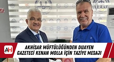 Akhisar Müftülüğünden Duayen Gazeteci Kenan Molla için Taziye Mesajı