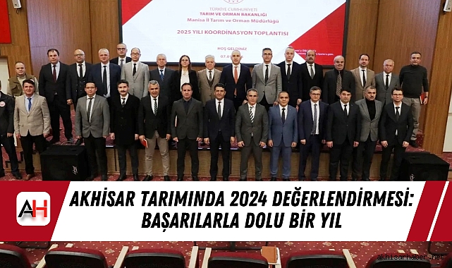 Akhisar Tarımında 2024 Değerlendirmesi: Başarılarla Dolu Bir Yıl