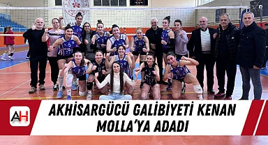 Akhisargücü Galibiyeti Kenan Molla’ya Adadı Haber Merkezi