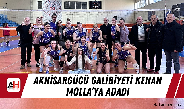 Akhisargücü Galibiyeti Kenan Molla’ya Adadı Haber Merkezi