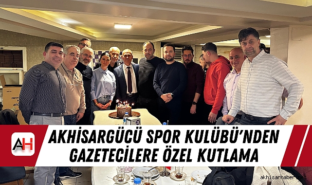 Akhisargücü Spor Kulübü'nden Gazetecilere Özel Kutlama