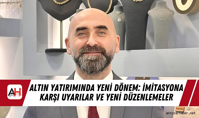 Altın Yatırımında Yeni Dönem: İmitasyona Karşı Uyarılar ve Yeni Düzenlemeler