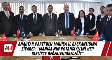 Anahtar Parti’den Manisa İl Başkanlığına Ziyaret: “Manisa’nın Potansiyelini Hep Birlikte Değerlendireceğiz”