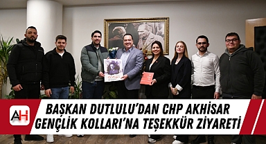 Başkan Dutlulu’dan CHP Akhisar Gençlik Kolları’na Teşekkür Ziyareti