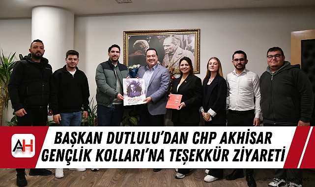 Başkan Dutlulu’dan CHP Akhisar Gençlik Kolları’na Teşekkür Ziyareti
