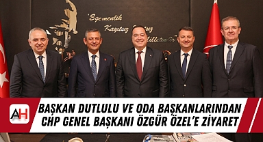 Başkan Dutlulu ve Oda Başkanlarından CHP Genel Başkanı Özgür Özel’e Ziyaret