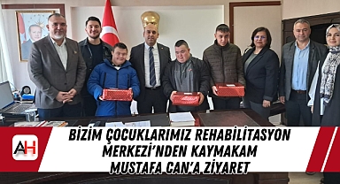 Bizim Çocuklarımız Rehabilitasyon Merkezi'nden Kaymakam Mustafa Can'a Ziyaret