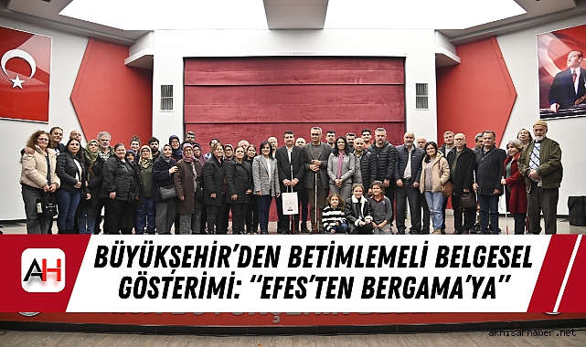 Büyükşehir'den Betimlemeli Belgesel Gösterimi: "Efes'ten Bergama'ya"
